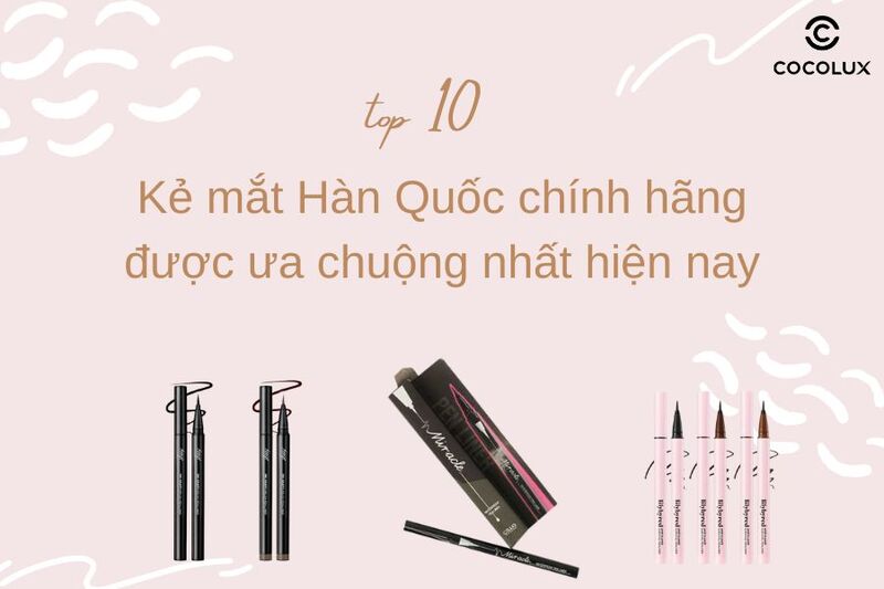 Top 10 kẻ mắt Hàn Quốc chính hãng được ưa chuộng nhất hiện nay