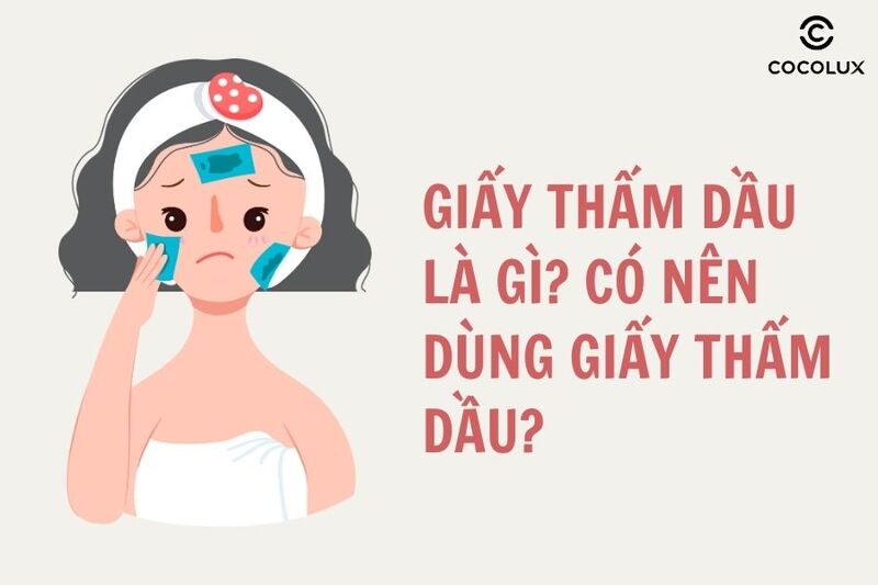 Giấy thấm dầu là gì? Liệu có nên dùng giấy thấm dầu?