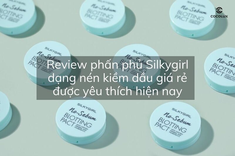 Review phấn phủ Silkygirl dạng nén kiềm dầu giá rẻ được yêu thích hiện nay