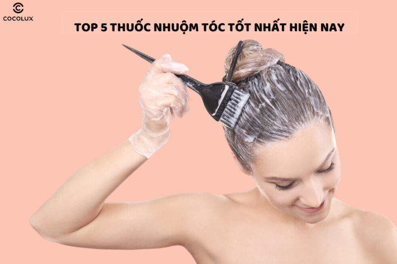 Top 5 thuốc nhuộm tóc tốt nhất hiện nay, CHẤT LƯỢNG, thương hiệu chính hãng