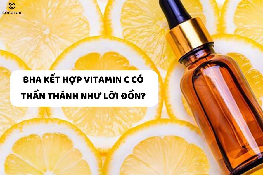 [GIẢI ĐÁP] Kết hợp BHA và vitamin C như thế nào cho đúng? Tips dưỡng da đẹp 