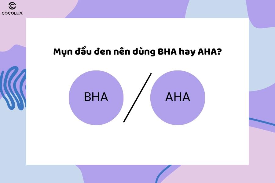 Mụn đầu đen nên dùng AHA hay BHA? Cách dùng BHA trị mụn đầu đen?