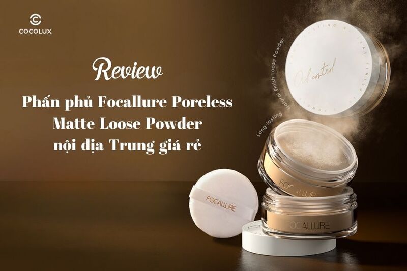 Review ​​phấn phủ Focallure Poreless Matte Loose Powder nội địa Trung giá rẻ