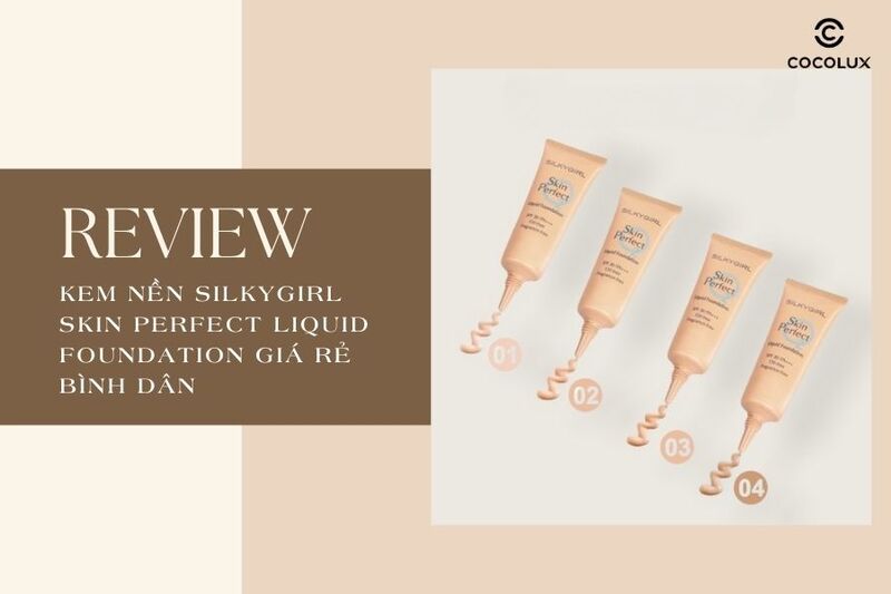 Review kem nền Silkygirl Skin Perfect Liquid Foundation giá rẻ bình dân