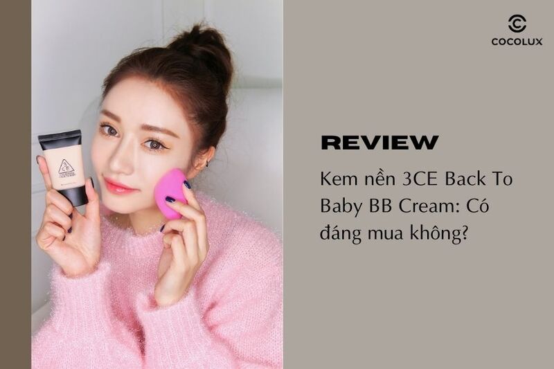 Review kem nền 3CE Back To Baby BB Cream: Có đáng mua không?