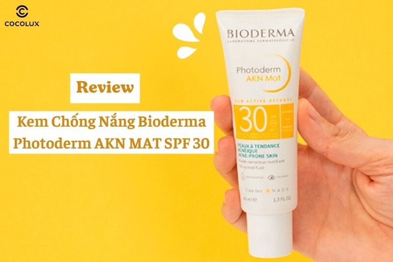 Review Kem Chống Nắng Bioderma Photoderm AKN MAT SPF 30 Có Tốt Không?