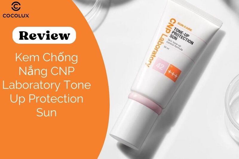 Review Kem Chống Nắng CNP Laboratory Tone Up Protection Sun Có Tốt Không?