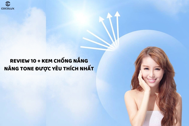 Gợi ý cho nàng 10 kem chống nắng nâng tone đáng để trải nghiệm