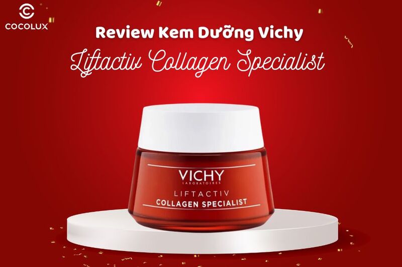 Review Kem Dưỡng Vichy Liftactiv Collagen Specialist Cải Thiện L&atilde;o H&oacute;a