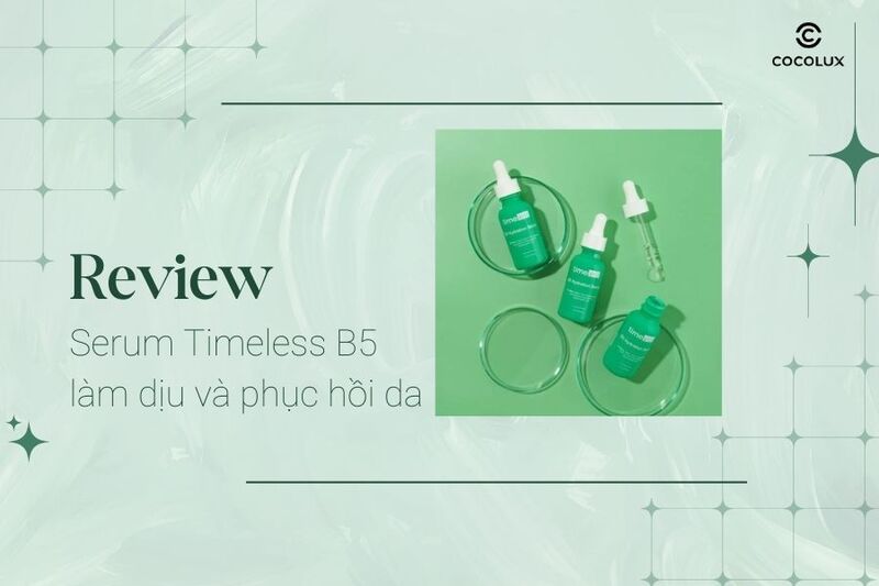 Review chi tiết serum Timeless B5 l&agrave;m dịu v&agrave; phục hồi da