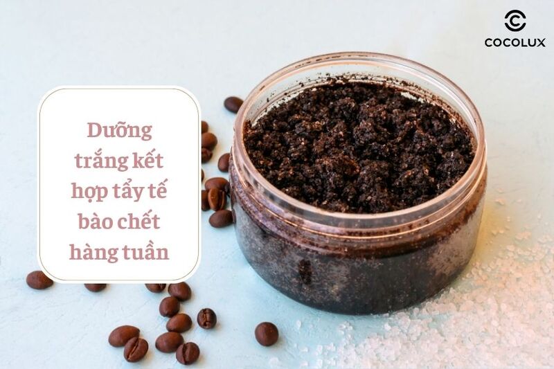 Dưỡng trắng kết hợp tẩy tế bào chết hàng tuần