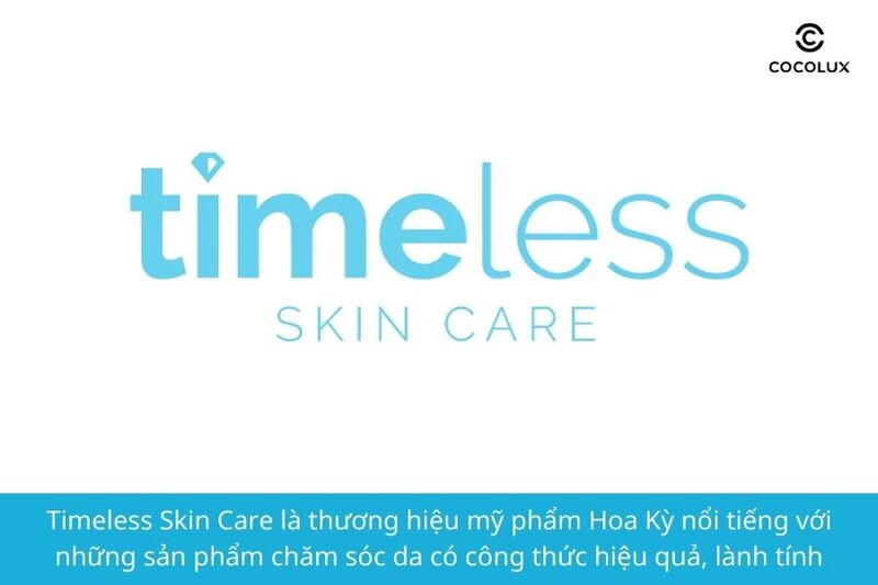 Timeless Skin Care là cái tên không còn xa lạ trong giới mỹ phẩm