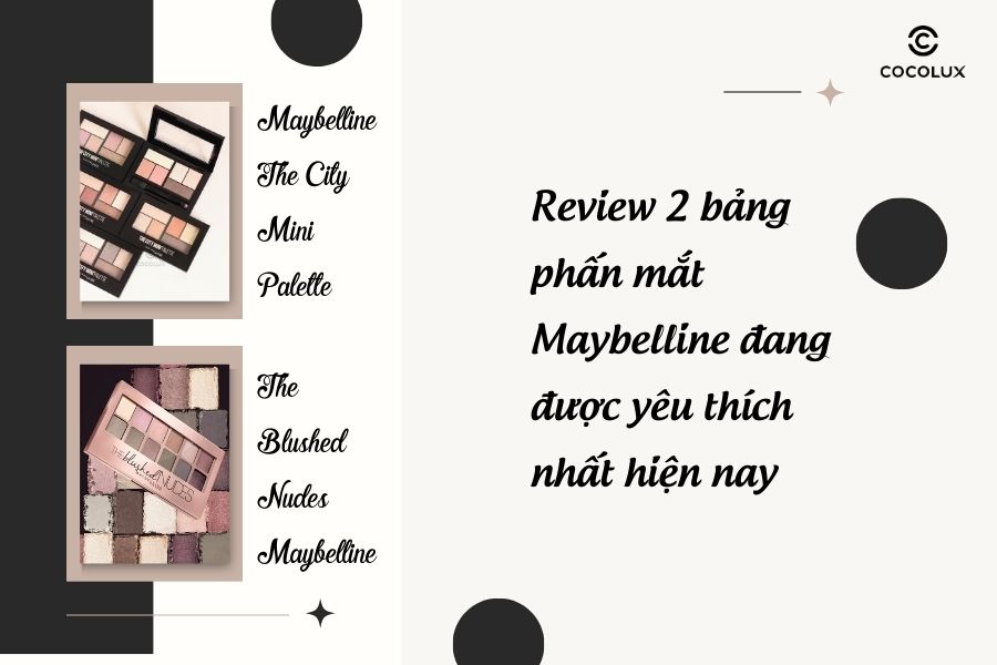 Review 2 bảng phấn mắt Maybelline đang được yêu thích nhất hiện nay