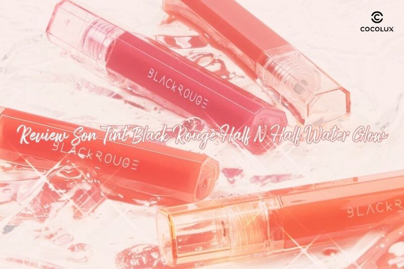 Review Son Tint Black Rouge Half N Half Water Glow