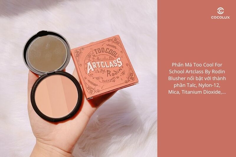 Review Phấn Má Hàn Quốc Too Cool For School Artclass By Rodin Blusher