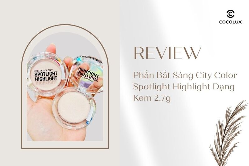 Review Phấn Bắt Sáng City Color Spotlight Highlight Dạng Kem 2.7g