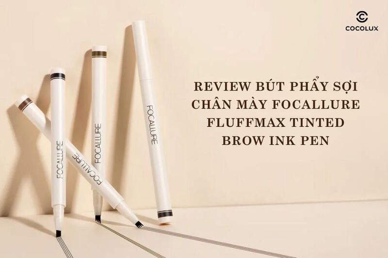 Review Bút Phẩy Sợi Chân Mày Focallure Fluffmax Tinted Brow Ink Pen