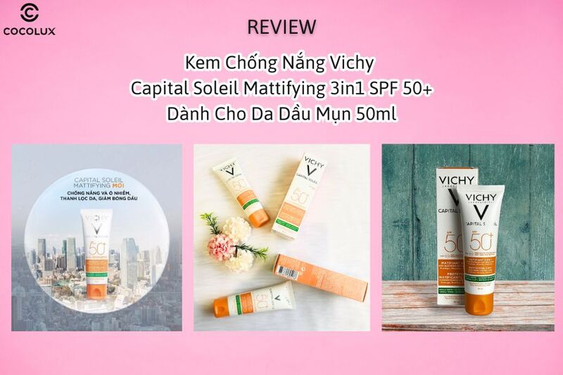 Review Kem Chống Nắng Vichy Capital Soleil Mattifying 3in1 SPF 50+ Dành Cho Da Dầu Mụn 50ml