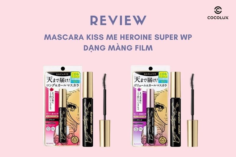 Review Mascara Kiss Me Heroine Super WP Dạng Màng Film