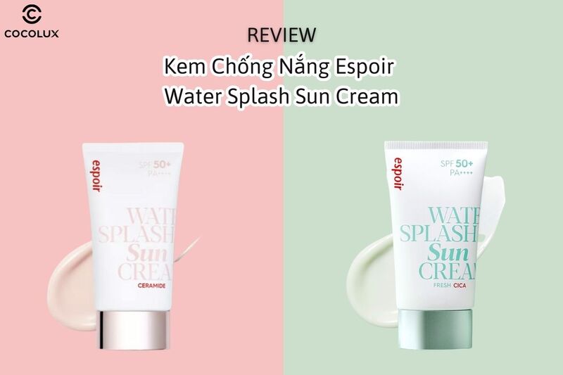 Review Kem Chống Nắng Espoir Water Splash Sun Cream