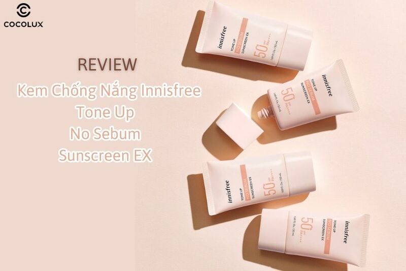 Review Kem Chống Nắng Innisfree Tone Up No Sebum Sunscreen EX SPF50 PA++++