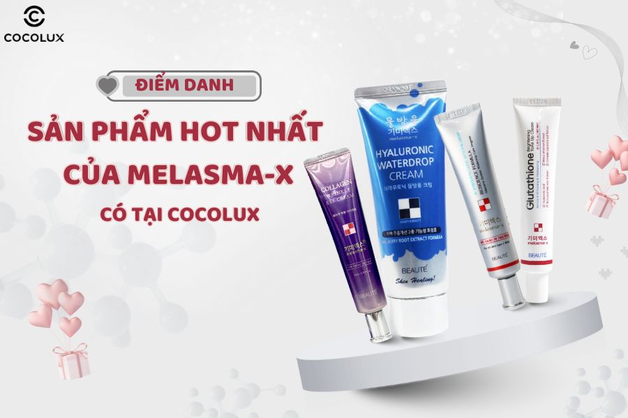 Điểm danh các sản phẩm HOT nhất của Melasma-X có tại Cocolux