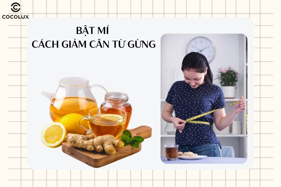 Bật mí cách giảm cân từ gừng dễ thực hiện mà hiệu quả cao