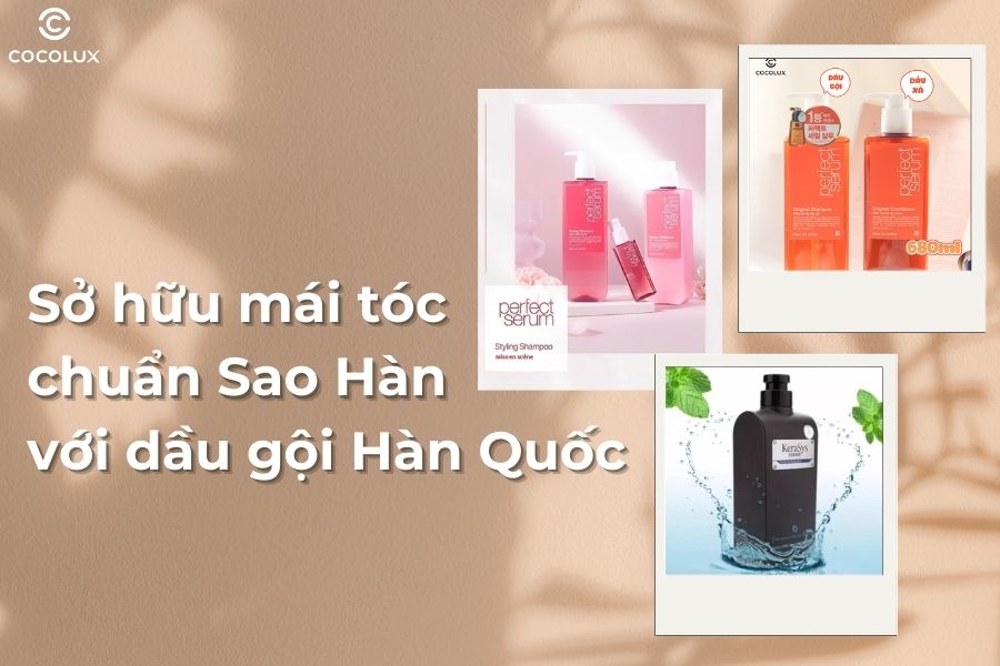 Sở hữu mái tóc chuẩn Sao Hàn với dầu gội Hàn Quốc