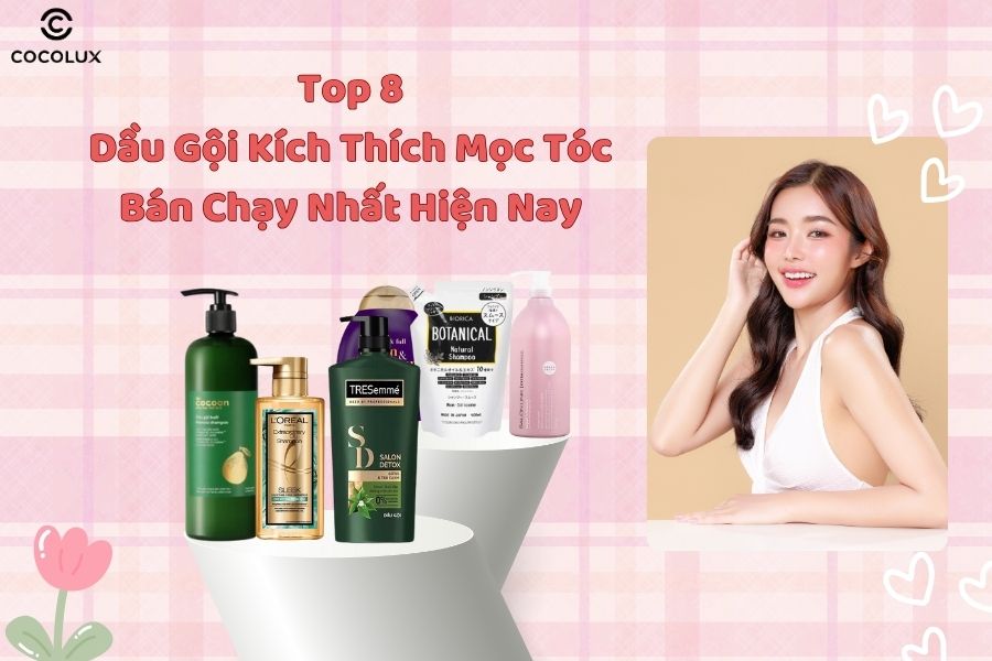 Top 8 dầu gội kích thích mọc tóc bán chạy nhất hiện nay