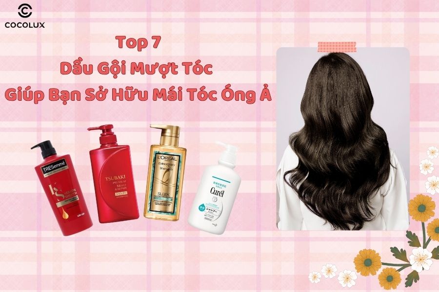 Top 7 dầu gội mượt tóc giúp bạn sở hữu mái tóc óng ả