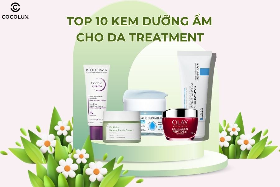 Top 10 kem dưỡng ẩm cho da Treatment bạn không thể bỏ qua