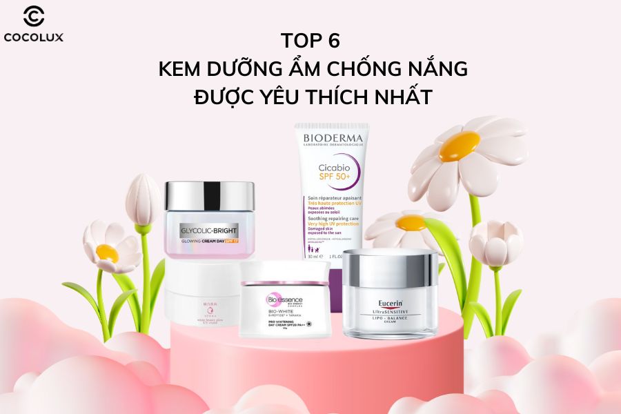 Top 6 kem dưỡng ẩm chống nắng được yêu thích nhất hiện nay