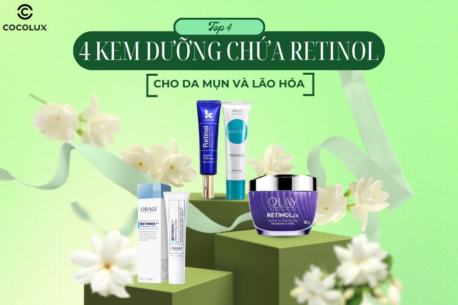 Top 4 kem dưỡng chứa Retinol hiệu quả cho da mụn và lão hóa