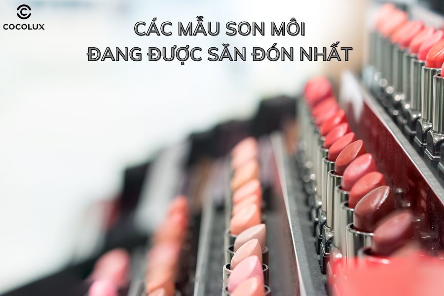 Những mẫu son môi đang được các nàng săn đón nhất năm 2024