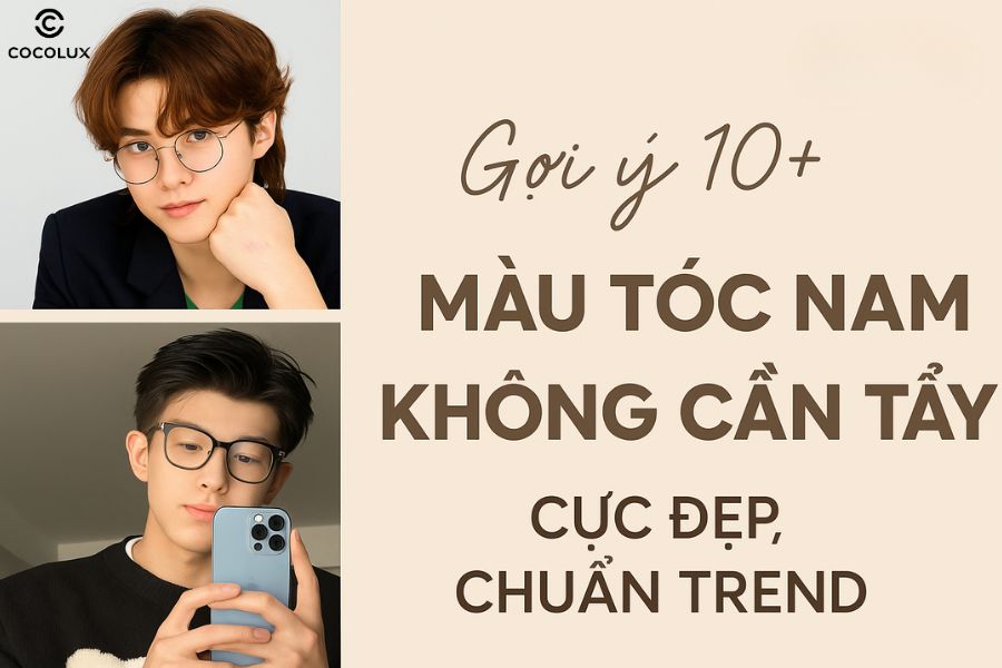 Gợi ý 10+ màu tóc nam không cần tẩy cực đẹp, chuẩn trend