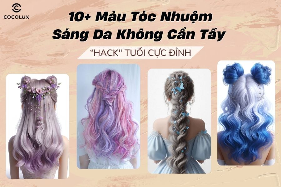 [HOT] 10+ màu tóc nhuộm sáng da không cần tẩy, "hack" tuổi cực đỉnh