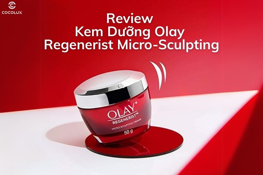 Review kem dưỡng Olay Regenerist Micro-Sculpting chống lão hóa da ban ngày