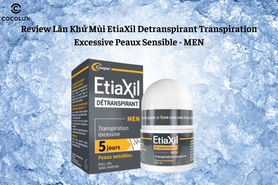 Review Lăn Khử Mùi EtiaXil Detranspirant Transpiration Excessive Peau Sensible - MEN