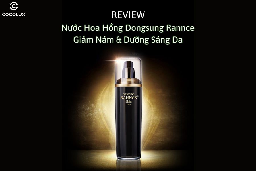 Review Nước Hoa Hồng Dongsung Rannce Giảm Nám & Dưỡng Sáng Da 130ml