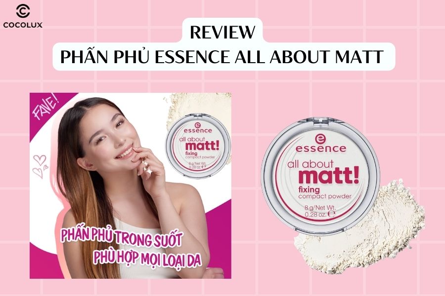 Review phấn phủ Essence All About Matt kiềm dầu, lâu trôi