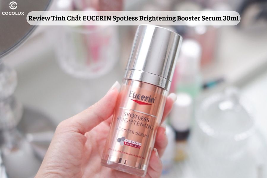 Review Tinh Chất EUCERIN Spotless Brightening Booster Serum 30ml