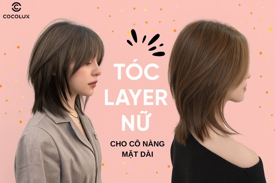 Top kiểu tóc layer nữ mặt dài giúp che khuyết điểm và hack tuổi siêu đỉnh