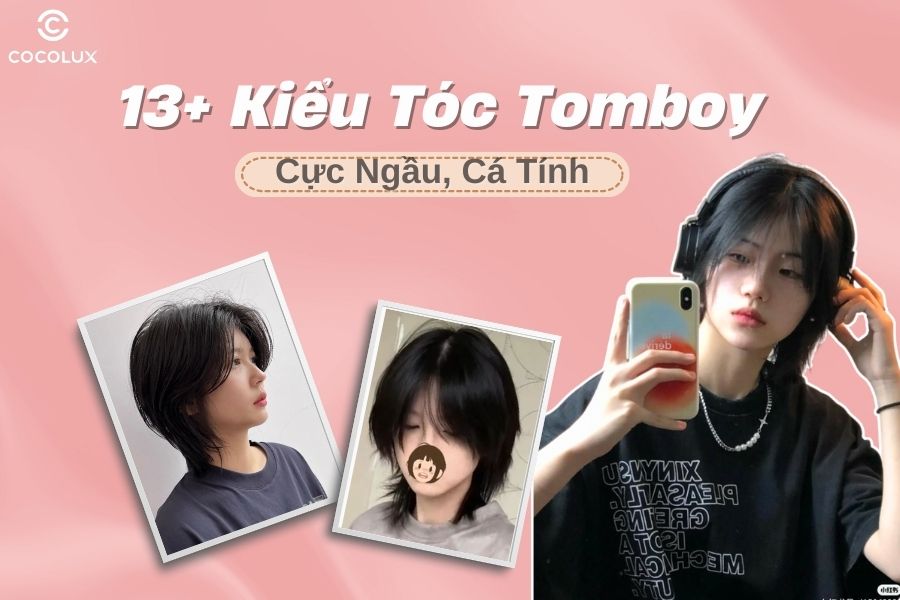 13+ kiểu tóc Tomboy cá tính, dễ chăm sóc và cực hợp Trend năm 2025