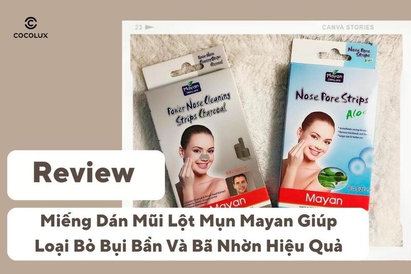 Review Miếng Dán Mũi Lột Mụn Mayan Giúp Loại Bỏ Bụi Bẩn Và Bã Nhờn Hiệu Quả