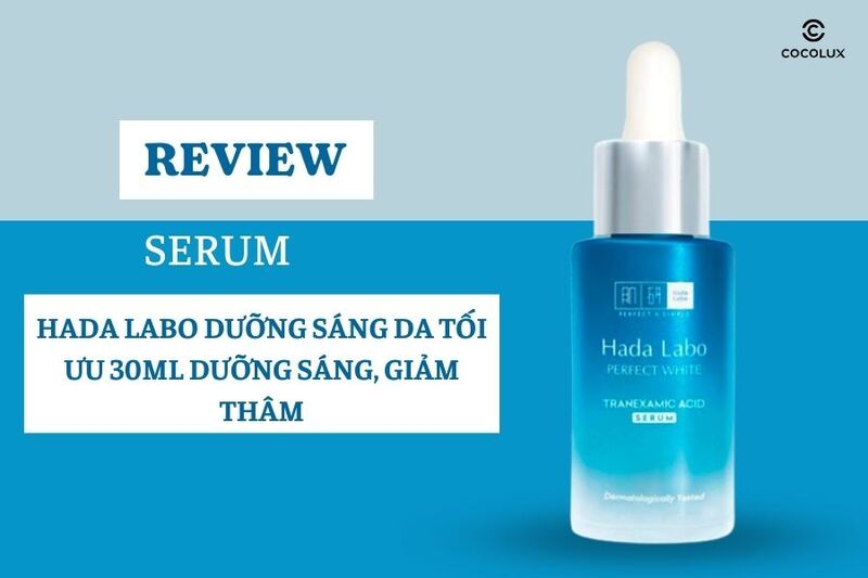 Review Serum Hada Labo Dưỡng Sáng Da Tối Ưu 30ml Dưỡng Sáng, Giảm Thâm