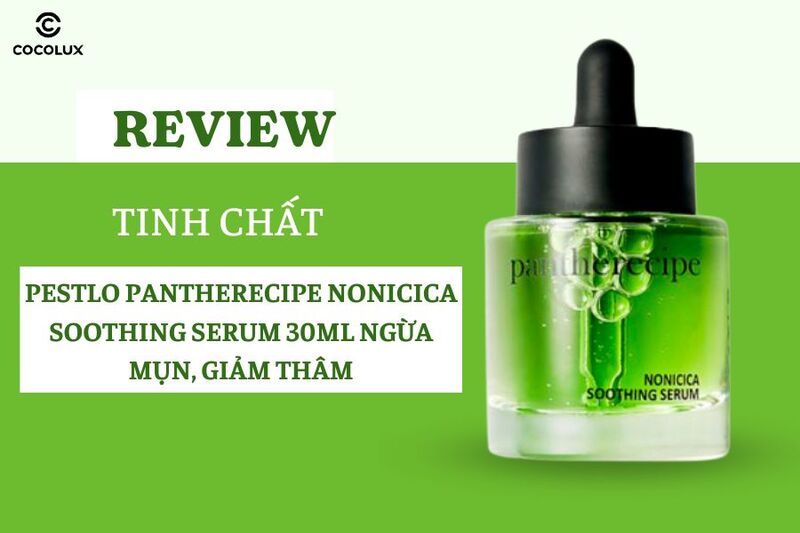 Review Tinh Chất Pestlo Pantherecipe Nonicica Soothing Serum 30ml Ngừa Mụn, Giảm Thâm