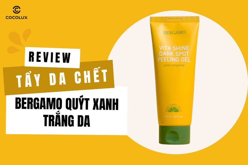 Review Tẩy Da Chết Bergamo Quýt Xanh Trắng Da 