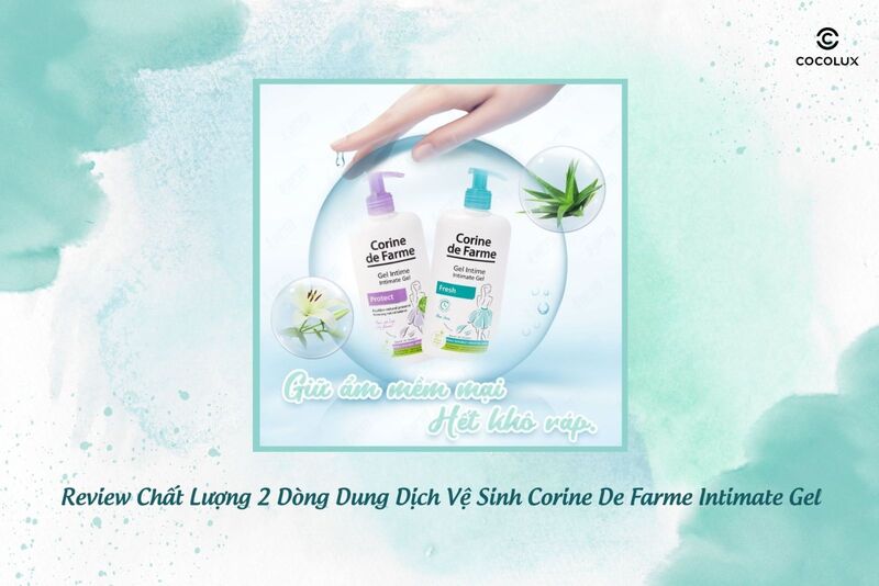 Review Chất Lượng 2 D&ograve;ng Dung Dịch Vệ Sinh Corine De Farme Intimate Gel