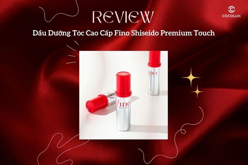 Review Chất Lượng Dầu Dưỡng Tóc Cao Cấp Fino Shiseido Premium Touch