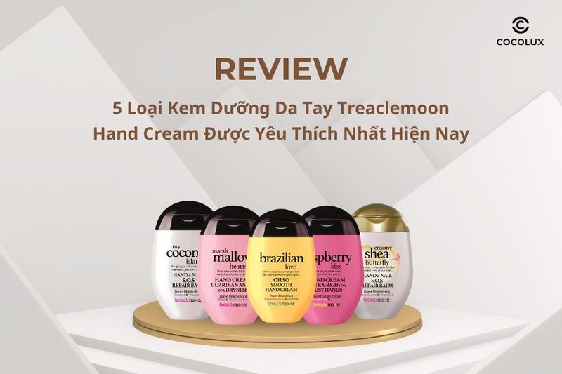 Review Chi Tiết 5 Loại Kem Dưỡng Da Tay Treaclemoon Hand Cream Được Yêu Thích Nhất Hiện Nay